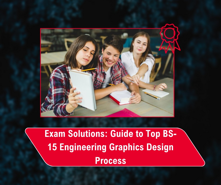 Read more about the article Exam Solutions: Guide to Top BS-15 Engineering Graphics Design Process