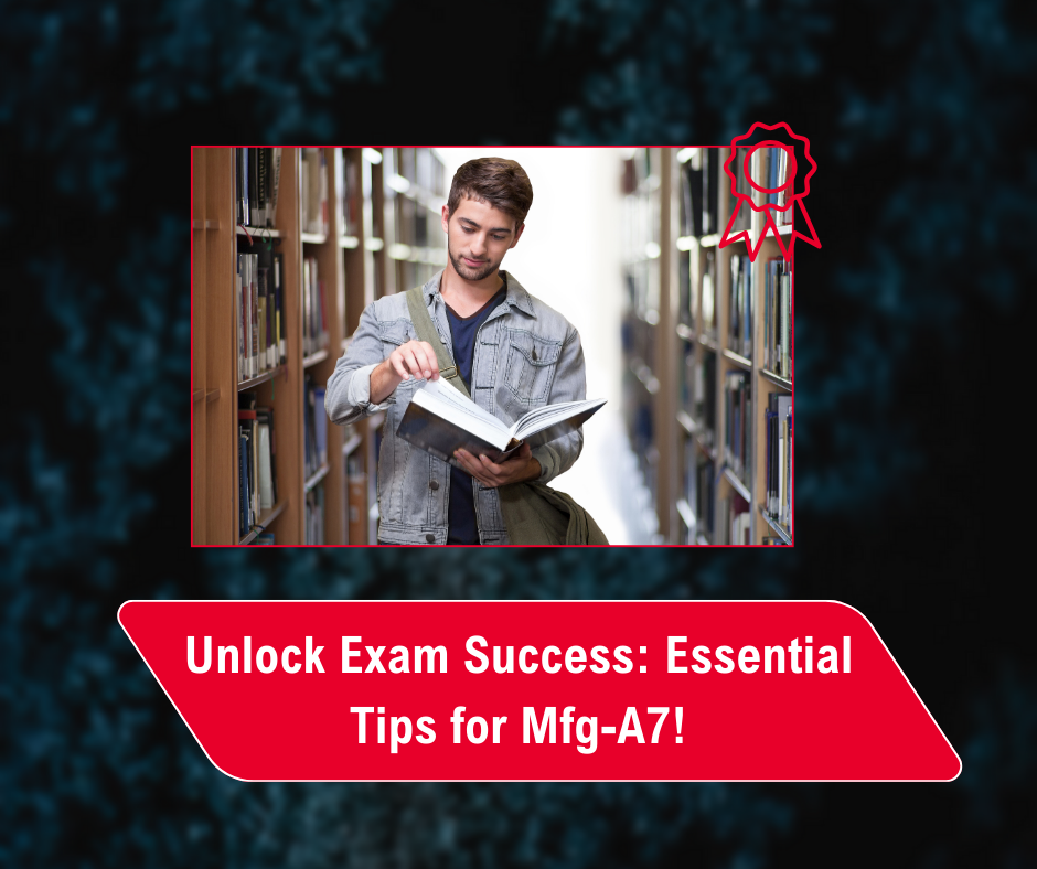 Read more about the article Unlock Exam Success: Essential Tips for Mfg-A7!