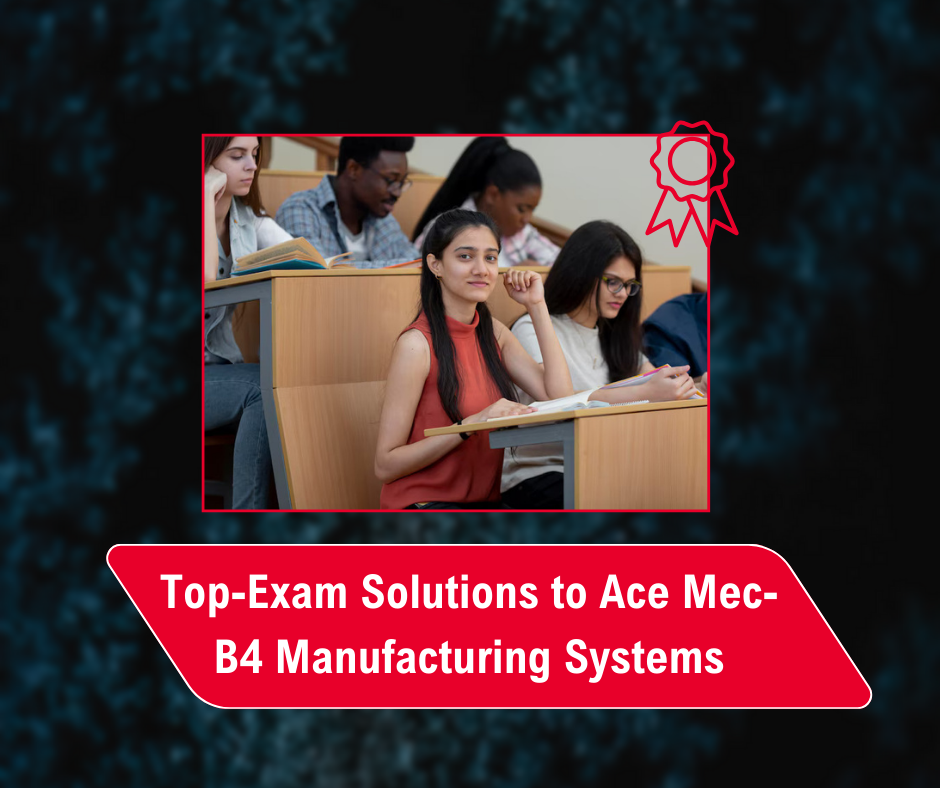 Top Exam Solutions to Ace Mec-B4 Manufacturing Systems