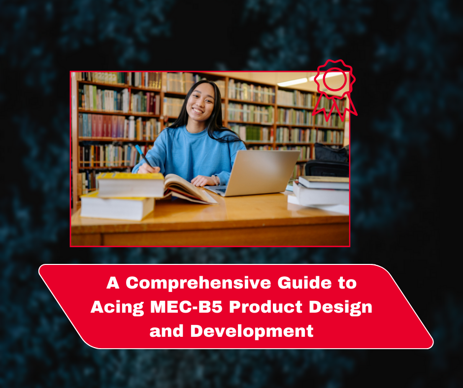 A Comprehensive Guide to Acing MEC-B5 Product Design and Development